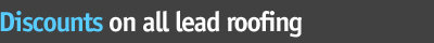 Discounts on all lead roofing Discounts on all lead roofing